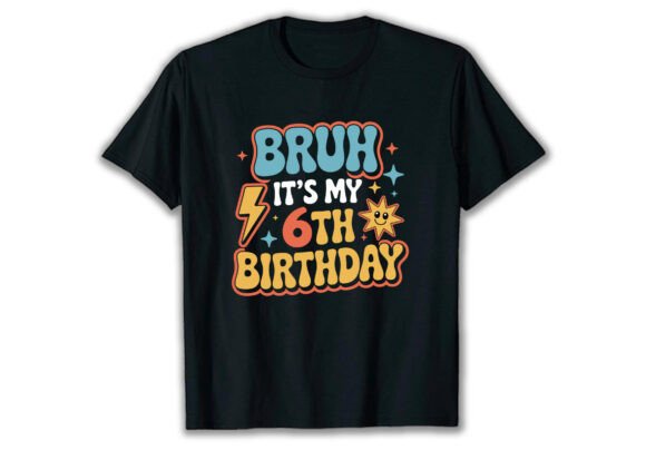 Bruh It's My 6th Birthday T Shirt Design