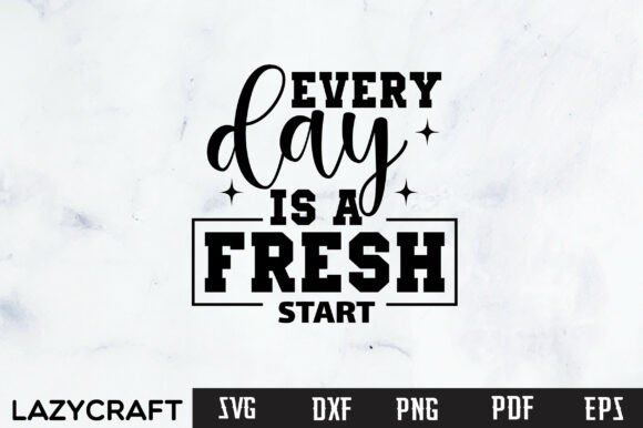 EVERY DAY is a FRESH START Svg Design Graphics