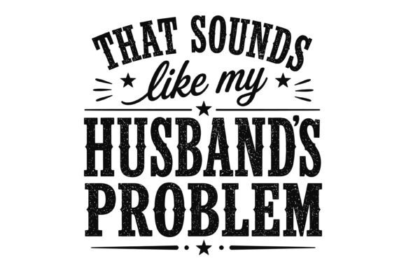 Husband Problem Funny Quote Design Graphics
