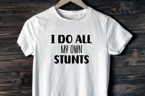 I Do All My Own Stunts– SVG Design